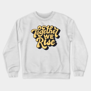 Together We Rise Inspirational Quote Saying Crewneck Sweatshirt